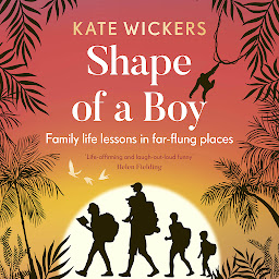 Icon image Shape of a Boy: Family life lessons in far-flung places (a travel memoir)
