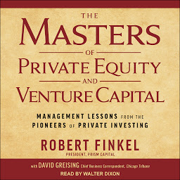 Obrázek ikony The Masters of Private Equity and Venture Capital: Management Lessons from the Pioneers of Private Investing