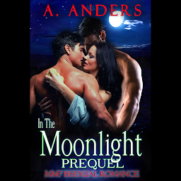 Icon image In The Moonlight: Prequel (MMF Menage Romance Book)