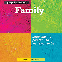 Icon image Gospel-Centered Family: Becoming the Parents God Wants You to Be