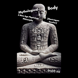 Icon image Mythological Body: A New Age Physiology Philosophy [Sharirvigyan Darshan]