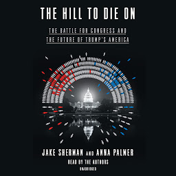 Icon image The Hill to Die On: The Battle for Congress and the Future of Trump's America