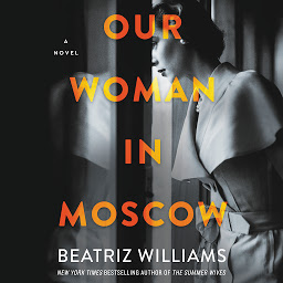 Icon image Our Woman in Moscow: A Novel