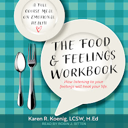 Icon image The Food and Feelings Workbook: A Full Course Meal on Emotional Health