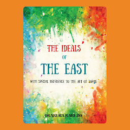Icon image The Ideals of the East: Okakura Kakuzo Bestseller Book The Ideals of the East