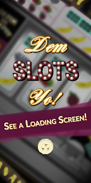 Dem Slots Yo!