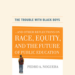 Icon image The Trouble With Black Boys: ...And Other Reflections on Race, Equity, and the Future of Public Education