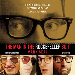Icon image The Man in the Rockefeller Suit: The Astonishing Rise and Spectacular Fall of a Serial Imposter