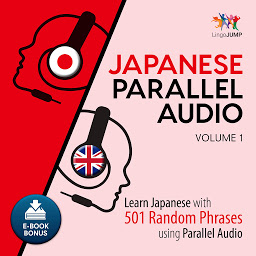 Icoonafbeelding voor Japanese Parallel Audio: Volume 1: Learn Japanese with 501 Random Phrases using Parallel Audio