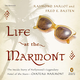 Icon image Life at the Marmont: The Inside Story of Hollywood's Legendary Hotel of the Stars--Chateau Marmont