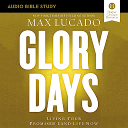 Icon image Glory Days: Audio Bible Studies: Living Your Promised Land Life Now