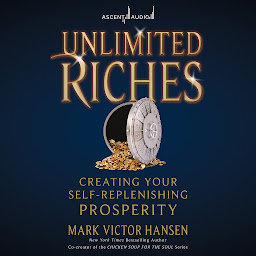Icon image Unlimited Riches: Creating Your Self Replenishing Prosperity