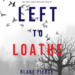 Icon image Left to Loathe (An Adele Sharp Mystery—Book Fourteen)