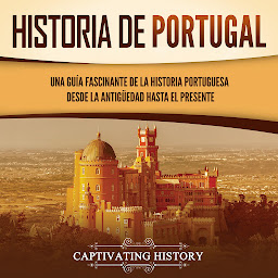 Obraz ikony: Historia de Portugal: Una guía fascinante de la historia portuguesa desde la antigüedad hasta el presente