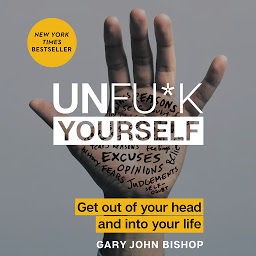 Icon image Unfu*k Yourself: Get Out of Your Head and into Your Life