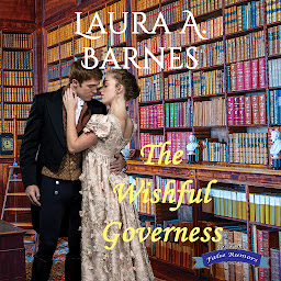 Icon image The Wishful Governess: A Steamy Historical Regency Romance