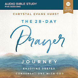 Icon image The 28-Day Prayer Journey: Audio Bible Studies: Enjoying Deeper Conversations with God