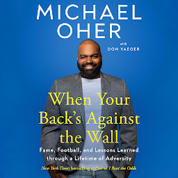 Imagen de icono When Your Back's Against the Wall: Fame, Football, and Lessons Learned through a Lifetime of Adversity