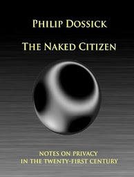 Symbolbild für Philip Dossick: The Naked Citizen: Notes on Privacy in the Twenty-First Century