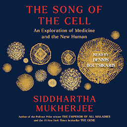 Imagen de icono The Song of the Cell: An Exploration of Medicine and the New Human