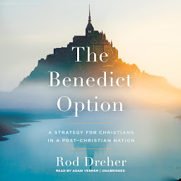 Icon image The Benedict Option: A Strategy for Christians in a Post-Christian Nation