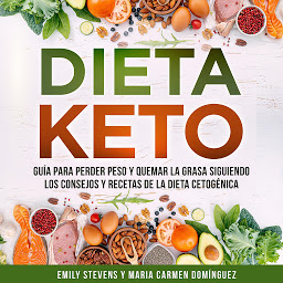 Obraz ikony: Dieta Keto: Guía para perder peso y quemar la grasa siguiendo los consejos y recetas de la dieta cetogénica.