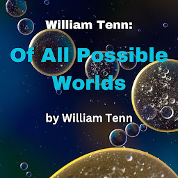 Icon image William Tenn: Of All Possible Worlds: Changing the world is simple; the trick is to do it before you have a chance to undo it!