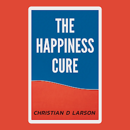 Image de l'icône The Happiness Cure: The Happiness Cure - Embracing Joy and Well-being in Everyday Life by Christian D. Larson