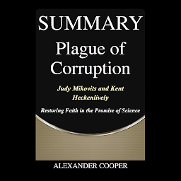 图标图片“Summary of Plague of Corruption: by Judy Mikovits and Kent Heckenlively - Restoring Faith in the Promise of Science - A Comprehensive Summary”