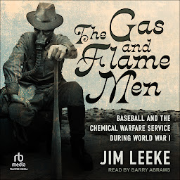 Obraz ikony: The Gas and Flame Men: Baseball and the Chemical Warfare Service during World War I