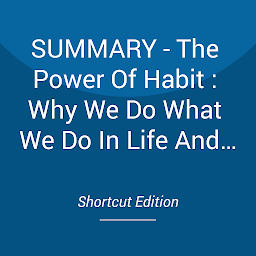 Icon image SUMMARY - The Power Of Habit : Why We Do What We Do In Life And Business By Charles Duhigg