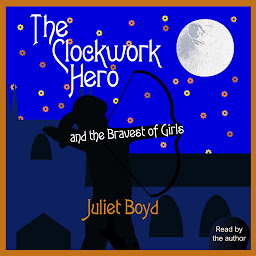 Icon image The Clockwork Hero and the Bravest of Girls