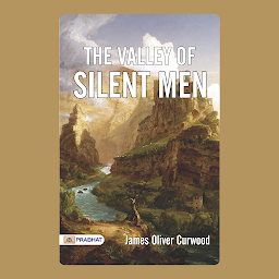 Icon image The Valley of Silent Men – Audiobook: The Valley of Silent Men: James Oliver Curwood's Gripping Tale of Adventure and Romance