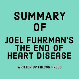 Icon image Summary of Joel Fuhrman’s The End of Heart Disease