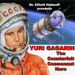 Icon image Yuri Gagarin: The Counterfeit Cosmonaut Hero