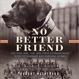 Imagen de ícono de No Better Friend: One Man, One Dog, and Their Incredible Story of Courage and Survival in WWII