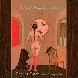 Icon image The Lady Matador's Hotel: A Novel