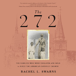 Icon image The 272: The Families Who Were Enslaved and Sold to Build the American Catholic Church