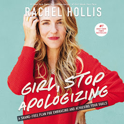 Icon image Girl, Stop Apologizing: A Shame-Free Plan for Embracing and Achieving Your Goals