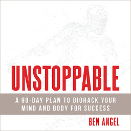 Icon image Unstoppable: A 90-Day Plan to Biohack Your Mind and Body for Success