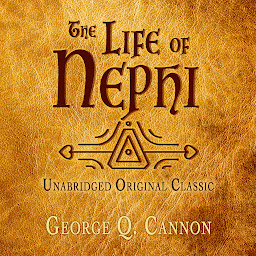 Icon image THE LIFE OF NEPHI: UNABRIDGED - FOR LATTER-DAY SAINTS