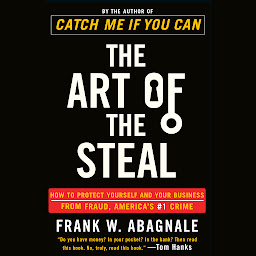 Icon image The Art of the Steal: How to Protect Yourself and Your Business from Fraud, America's #1 Crime