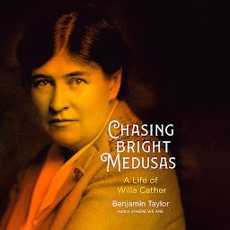Icon image Chasing Bright Medusas: A Life of Willa Cather