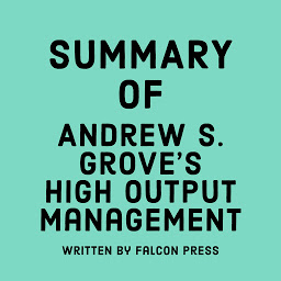 Icon image Summary of Andrew S. Grove’s High Output Management