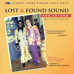 Icon image Lost and Found Sound and Beyond: Stories from NPR's All Things Considered