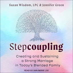 Icon image Stepcoupling: Creating and Sustaining a Strong Marriage in Today’s Blended Family