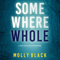 Icon image Somewhere Whole (A Piper Woods FBI Suspense Thriller—Book Three)