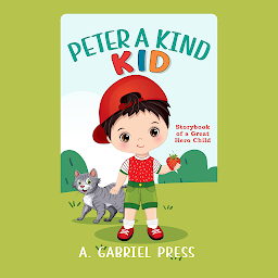 Icon image Peter a Kind Kid: Story Book of a Great Hero Child