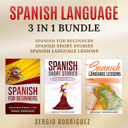 Icon image Spanish Language: 3 in 1 Bundle: Spanish for Beginners, Spanish Short Stories, Spanish Language Lessons