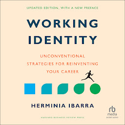 Icon image Working Identity, Updated Edition, With a New Preface: Unconventional Strategies for Reinventing Your Career